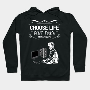 Choose life don't touch my gaming pc Hoodie